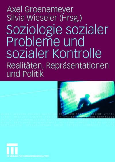 Cover for 9783531908793 · Soziologie Sozialer Probleme Und Sozialer Kontrolle: Realitaten, Reprasentationen Und Politik (Innbunden bok) [2008 edition] (2008)