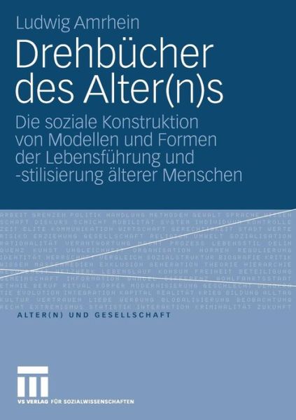 Cover for Ludwig Amrhein · Drehbucher Des Alter (n)S: Die Soziale Konstruktion Von Modellen Und Formen Der Lebensfuhrung Und -Stilisierung AElterer Menschen - Alter (n) Und Gesellschaft (Paperback Book) [2008 edition] (2008)