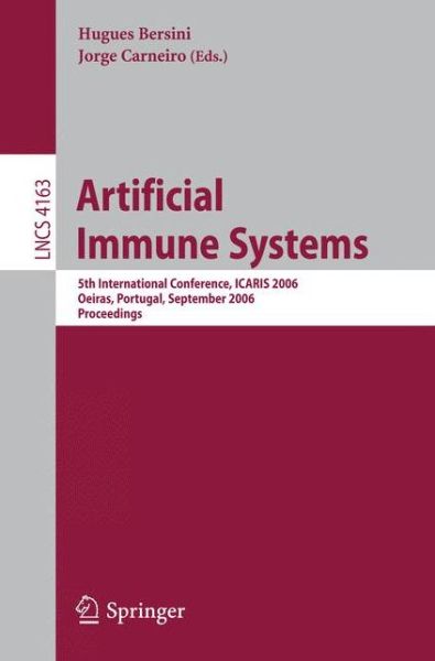 Cover for Hugues Bersini · Artificial Immune Systems: 5th International Conference, Icaris 2006, Oeiras, Portugal, September 4-6, 2006, Proceedings - Lecture Notes in Computer Science / Theoretical Computer Science and General Issues (Paperback Book) (2006)