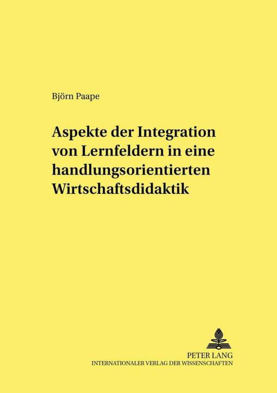 Cover for Bjoern Paape · Aspekte Der Integration Von Lernfeldern in Einer Handlungsorientierten Wirtschaftsdidaktik - Studien Zur Peadagogik, Andragogik Und Gerontagogik (Paperback Book) [German edition] (2002)