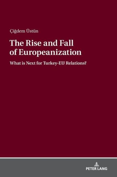 Cover for Cigdem UEstun · The Rise and Fall of Europeanization: What is Next for Turkey-EU Relations? (Innbunden bok) [New edition] (2018)