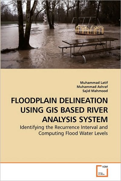 Cover for Sajid Mahmood · Floodplain Delineation Using Gis Based River Analysis System: Identifying the Recurrence Interval and Computing Flood Water Levels (Paperback Book) (2010)