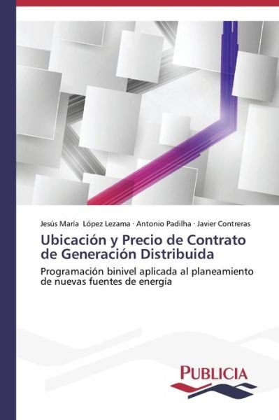 Ubicación Y Precio De Contrato De Generación Distribuida - Javier Contreras - Bøker - Publicia - 9783639550498 - 8. februar 2013