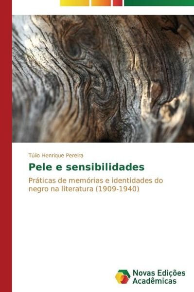 Cover for Túlio Henrique Pereira · Pele E Sensibilidades: Práticas De Memórias E Identidades Do Negro Na Literatura (1909-1940) (Portuguese Edition) (Pocketbok) [Portuguese edition] (2014)