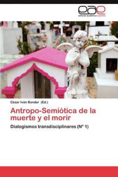 Cover for C Sar Iv N Bondar · Antropo-semiotica De La Muerte Y El Morir (Paperback Bog) (2012)