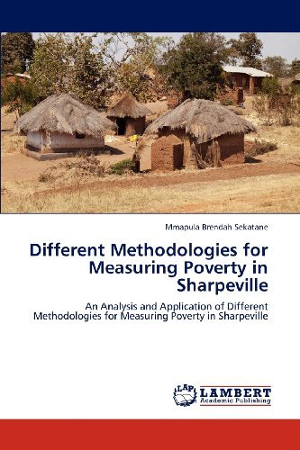 Cover for Mmapula Brendah Sekatane · Different Methodologies for Measuring Poverty in Sharpeville: an Analysis and Application of Different Methodologies for Measuring Poverty in Sharpeville (Pocketbok) (2012)