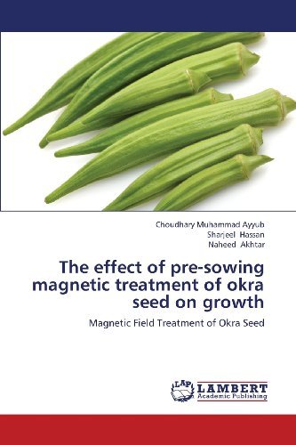 Cover for Naheed Akhtar · The Effect of Pre-sowing Magnetic Treatment of Okra Seed on Growth: Magnetic Field Treatment of Okra Seed (Pocketbok) (2013)