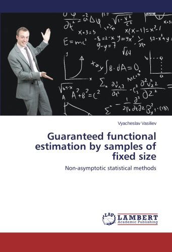 Cover for Vyacheslav Vasiliev · Guaranteed Functional Estimation by Samples of Fixed Size: Non-asymptotic Statistical Methods (Taschenbuch) (2014)