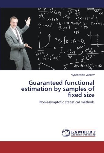 Cover for Vyacheslav Vasiliev · Guaranteed Functional Estimation by Samples of Fixed Size: Non-asymptotic Statistical Methods (Paperback Book) (2014)