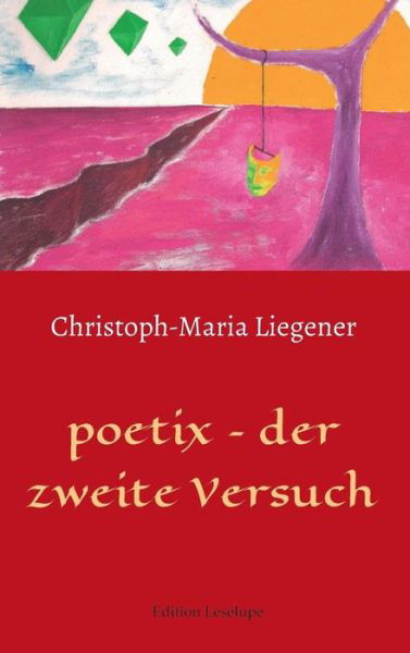 Poetix - Der Zweite Versuch - Christoph-maria Liegener - Books - Edition Leselupe - 9783732312498 - December 1, 2014