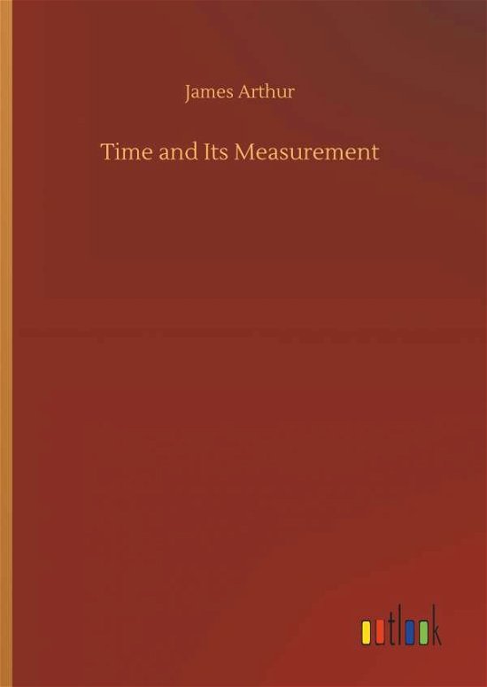 Time and Its Measurement - Arthur - Libros -  - 9783734079498 - 25 de septiembre de 2019