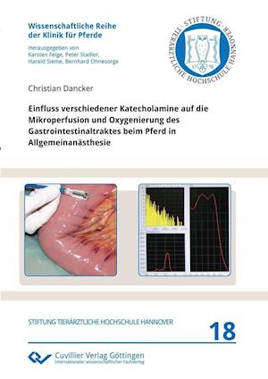 Cover for Christian Dancker · Einfluss verschiedener Katecholamine auf die Mikroperfusion und Oxygenierung des Gastrointestinaltraktes beim Pferd in Allgemeinanästhesie (Paperback Book) (2016)