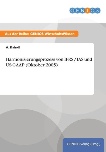 Cover for A Kaindl · Harmonisierungsprozess von IFRS / IAS und US-GAAP (Oktober 2005) (Paperback Book) (2015)