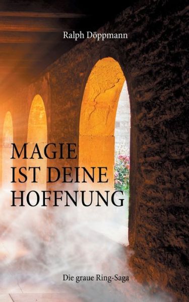 Cover for Ralph Doeppmann · Magie ist deine Hoffnung: Die graue Ring-saga (Paperback Book) (2020)