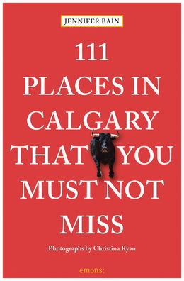 111 Places in Calgary That You Must Not Miss - 111 Places / Shops - Jennifer Bain - Książki - Emons Verlag GmbH - 9783740807498 - 12 października 2020