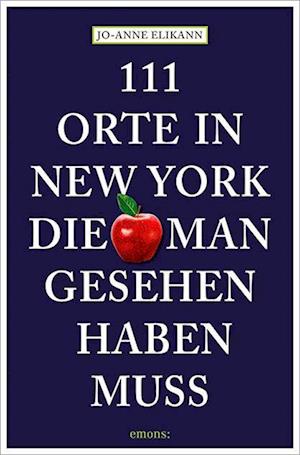 111 Orte in New York, die man gesehen haben muss - Jo-Anne Elikann - Books - Emons Verlag - 9783740823498 - June 20, 2024