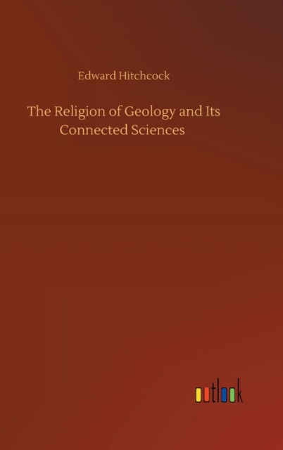 Cover for Edward Hitchcock · The Religion of Geology and Its Connected Sciences (Hardcover bog) (2020)