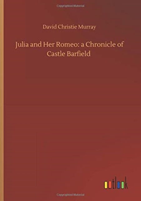 Cover for David Christie Murray · Julia and Her Romeo: a Chronicle of Castle Barfield (Hardcover Book) (2020)