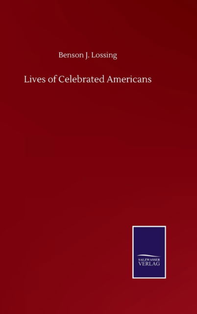 Cover for Benson J Lossing · Lives of Celebrated Americans (Inbunden Bok) (2020)
