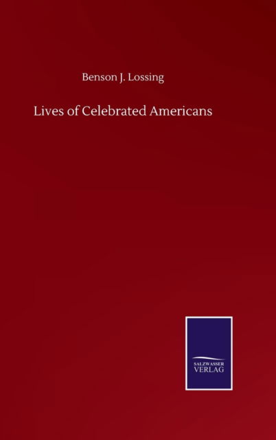 Lives of Celebrated Americans - Benson J Lossing - Książki - Salzwasser-Verlag Gmbh - 9783752505498 - 23 września 2020