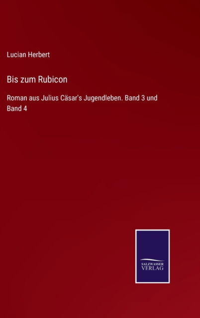 Cover for Lucian Herbert · Bis zum Rubicon: Roman aus Julius Casar's Jugendleben. Band 3 und Band 4 (Hardcover Book) (2021)