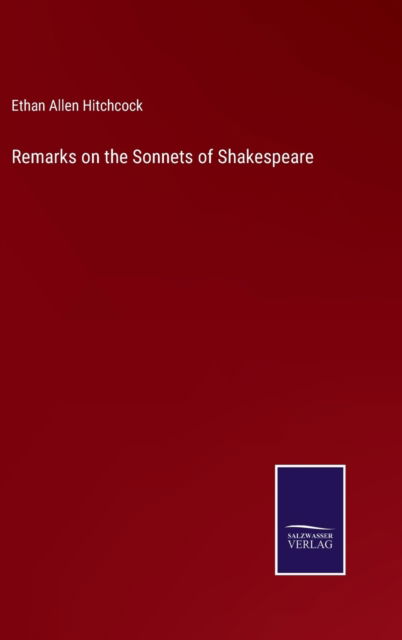 Remarks on the Sonnets of Shakespeare - Ethan Allen Hitchcock - Books - Salzwasser-Verlag - 9783752589498 - March 25, 2022