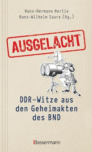Cover for Hans-Hermann Hertle · Ausgelacht: DDR-Witze aus den Geheimakten des BND. Kein Witz! Gab´s wirklich! (Book) (2023)