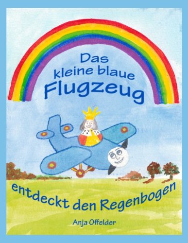 Cover for Anja Offelder · Das Kleine Blaue Flugzeug Entdeckt den Regenbogen (Paperback Book) [German edition] (2008)