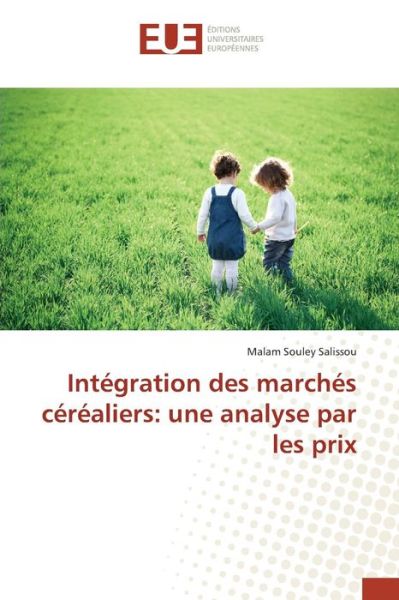 Cover for Salissou Malam Souley · Integration Des Marches Cerealiers: Une Analyse Par Les Prix (Paperback Book) (2018)