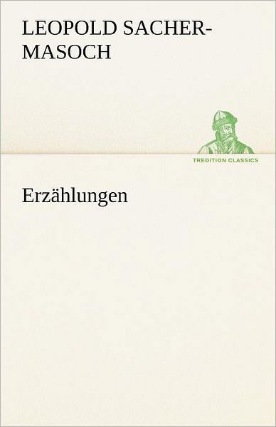 Cover for Leopold Sacher-masoch · Erzählungen (Tredition Classics) (German Edition) (Taschenbuch) [German edition] (2012)