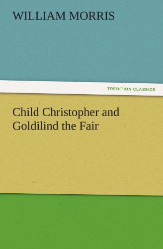 Cover for William Morris · Child Christopher and Goldilind the Fair (Tredition Classics) (Taschenbuch) (2011)