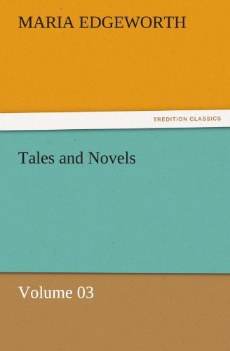Tales and Novels  -  Volume 03 (Tredition Classics) - Maria Edgeworth - Books - tredition - 9783842471498 - November 30, 2011