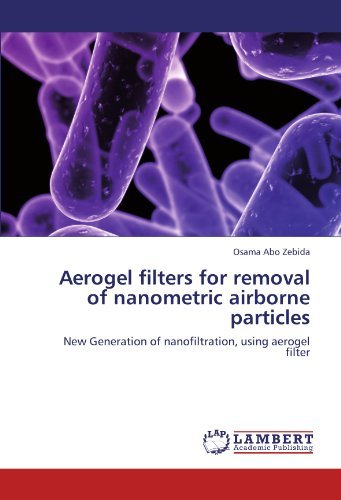 Cover for Osama Abo Zebida · Aerogel Filters for Removal of Nanometric Airborne Particles: New Generation of Nanofiltration, Using Aerogel Filter (Paperback Bog) (2011)