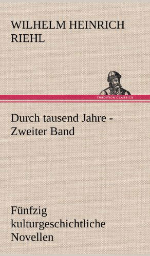 Cover for Wilhelm Heinrich Riehl · Durch Tausend Jahre - Zweiter Band (Hardcover Book) [German edition] (2012)