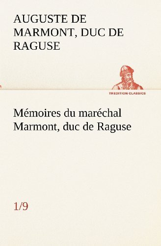 Cover for Duc De Raguse Marmont Auguste Frédéric Louis Viesse De · Mémoires Du Maréchal Marmont, Duc De Raguse (1/9) (Tredition Classics) (French Edition) (Pocketbok) [French edition] (2012)