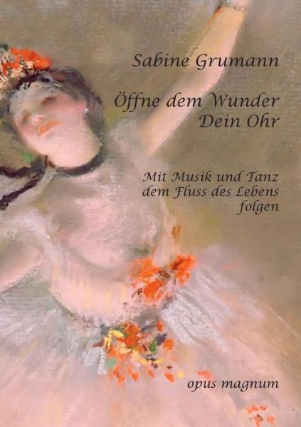 Cover for Sabine Grumann · Öffne Dem Wunder Dein Ohr (Paperback Book) [German edition] (2015)