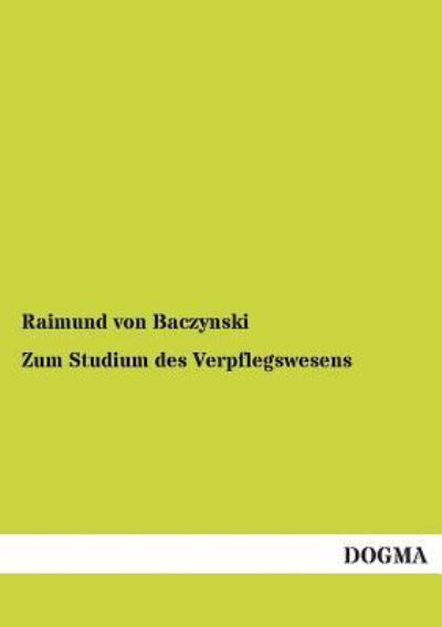 Cover for Raimund Von Baczynski · Zum Studium Des Verpflegswesens (Taschenbuch) [German edition] (2012)