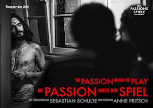 Die Passion hinter dem Spiel | The Passion Behind the Play - Sebastian Schulte - Books - Theater der Zeit - 9783957494498 - July 22, 2022