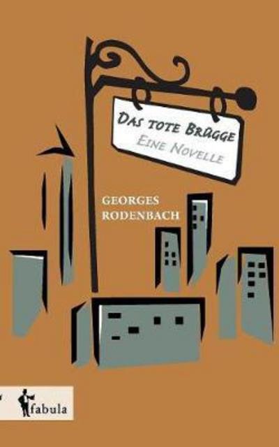 Das tote Brugge - eine Novelle - Georges Rodenbach - Books - Fabula Verlag Hamburg - 9783958554498 - January 17, 2017
