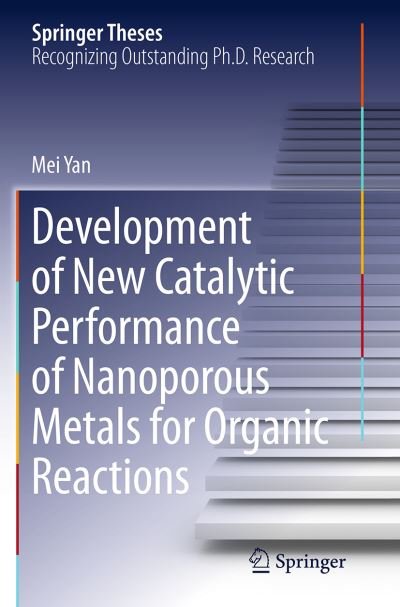 Mei Yan · Development of New Catalytic Performance of Nanoporous Metals for Organic Reactions - Springer Theses (Paperback Book) [Softcover reprint of the original 1st ed. 2014 edition] (2016)