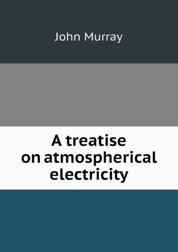 Cover for John Murray · A Treatise on Atmospherical Electricity (Paperback Book) (2013)