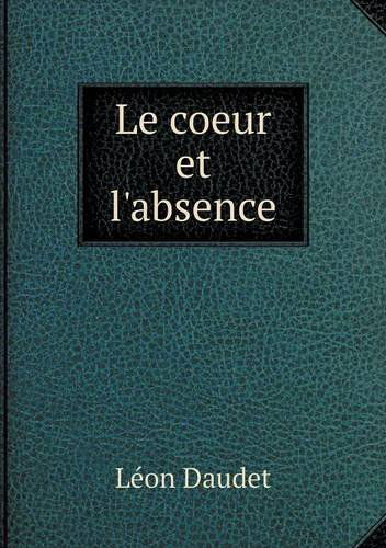 Cover for Léon Daudet · Le Coeur et L'absence (Paperback Book) [French edition] (2013)