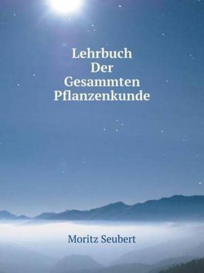 Cover for Moritz Seubert · Lehrbuch Der Gesammten Pflanzenkunde (Paperback Book) [German edition] (2014)