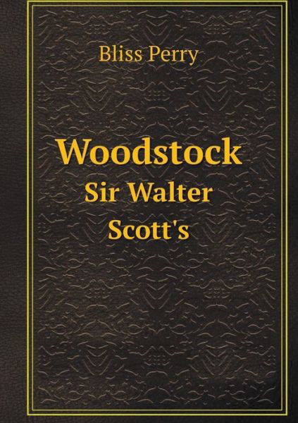 Cover for Bliss Perry · Woodstock Sir Walter Scott's (Paperback Book) (2014)