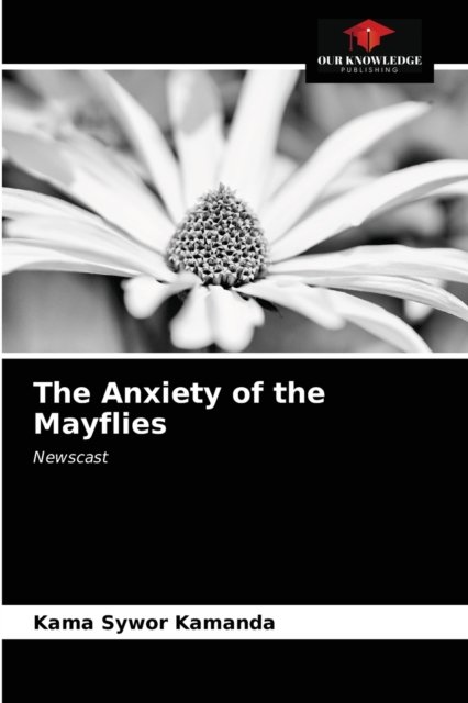 Cover for Kama Sywor Kamanda · The Anxiety of the Mayflies (Pocketbok) (2021)