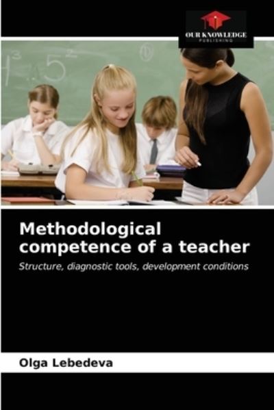 Cover for Olga Lebedeva · Methodological competence of a teacher (Paperback Book) (2021)