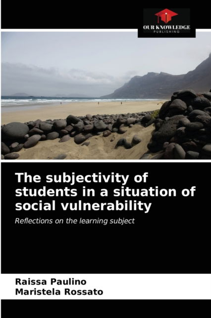 Cover for Raissa Paulino · The subjectivity of students in a situation of social vulnerability (Paperback Book) (2021)