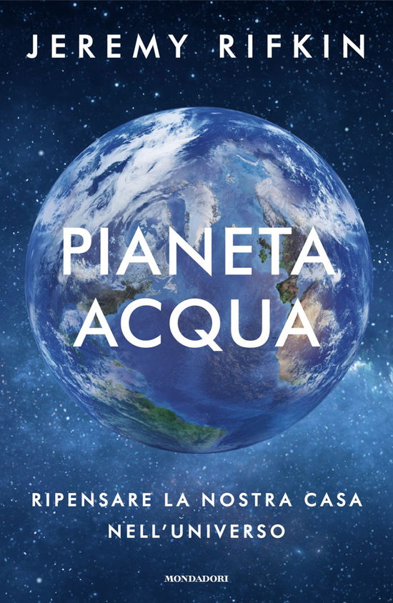 Cover for Jeremy Rifkin · Pianeta Acqua. Ripensare La Nostra Casa Nell'universo (Book)