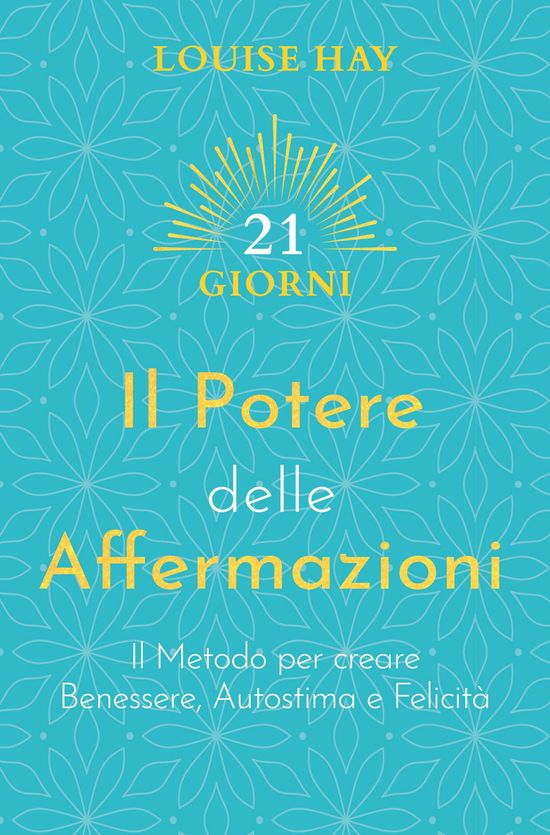 Cover for Louise L. Hay · Il Potere Delle Affermazioni. Il Metodo Per Creare Benessere, Autostima E Felicita (Book)