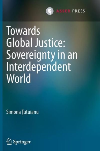 Simona Tutuianu · Towards Global Justice: Sovereignty in an Interdependent World (Paperback Book) [2013 edition] (2014)